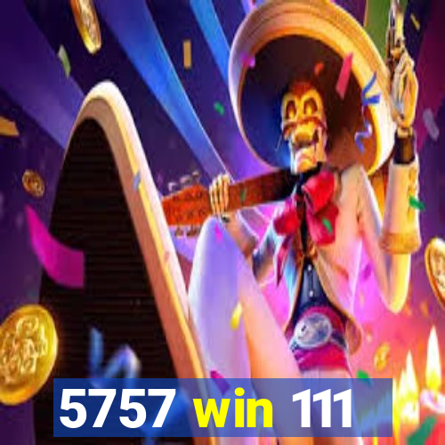 5757 win 111
